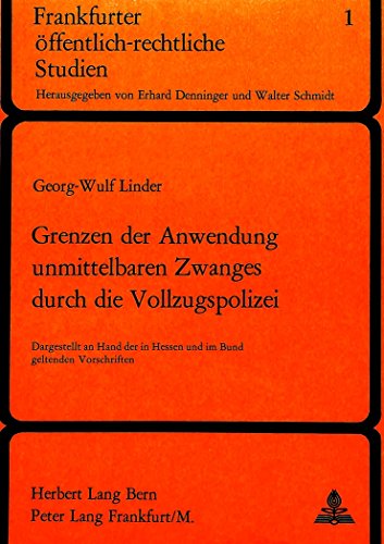 9783261008466: Grenzen Der Anwendung Unmittelbaren Zwanges Durch Die Vollzugspolizei: Dargestellt an Hand Der in Hessen Und Im Bund Geltenden Vorschriften: 1 (Frankfurter Oeffentlich-Rechtliche Studien)