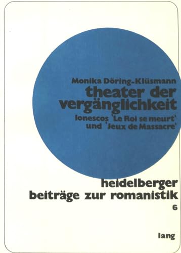 Theater der VergÃ¤nglichkeit: Ionescos Â«Le Roi se meurtÂ» und Â«Jeux de MassacreÂ» auf dem Hintergrund des mittelalterlichen religiÃ¶sen Theaters (Heidelberger BeitrÃ¤ge zur Romanistik) (German Edition) (9783261009234) by MÃ¼ller, Bodo