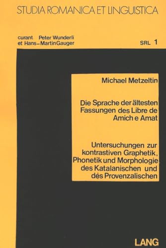 9783261009623: Die Sprache Der Aeltesten Fassungen Des -Libre de Amich E Amat-: Untersuchungen Zur Kontrastiven Graphetik, Phonetik Und Morphologie Des Katalanischen Und Des Provenzalischen