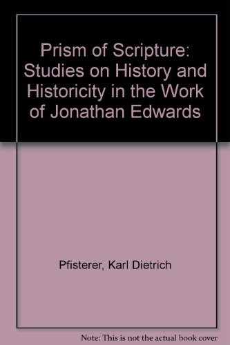 The Prism of Scripture. Studies on history and historicity in the work of Jonathan Edwards.