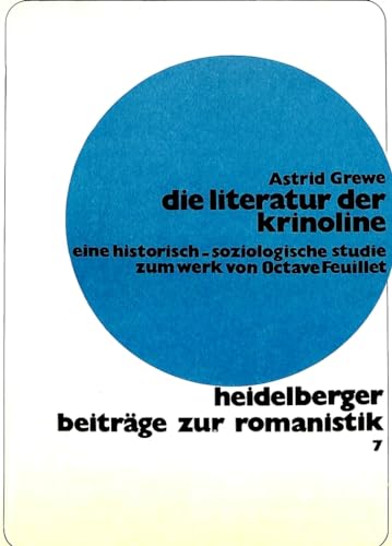 Die Literatur der Krinoline : e. histor.-soziolog. Studie zum Werk von Octave Feuillet. Heidelber...