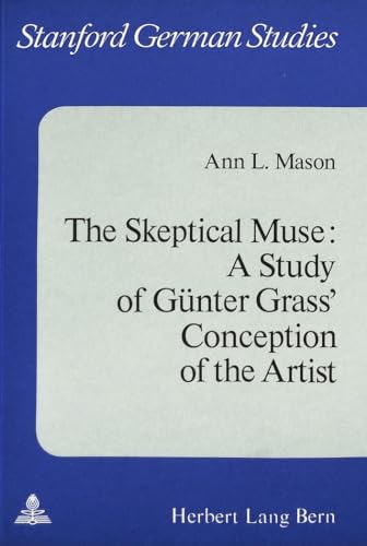 Skeptical Muse: Study of Gunter Grass' Conception of the Artist (Stanford German Studies)