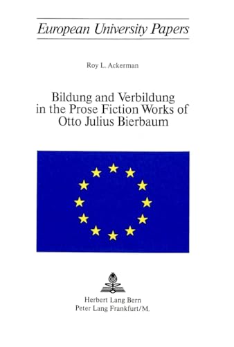 Stock image for Bildung and Verbildung in the Prose Fiction Works of Otto Julius Bierbaum (European University Papers) for sale by Zubal-Books, Since 1961