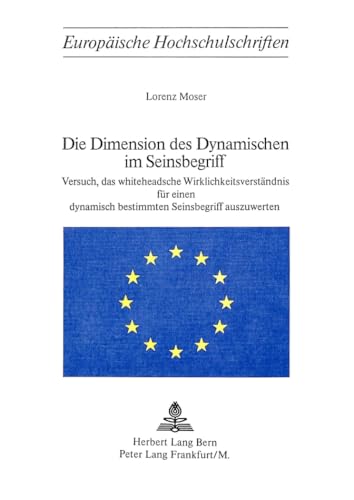 9783261016386: Die Dimension Des Dynamischen Im Seinsbegriff: Versuch, Das Whiteheadsche Wirklichkeitsverstaendnis Fuer Einen Dynamisch Bestimmten Seinsbegriff ... / European University Studie)