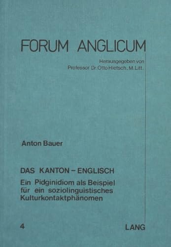 9783261017116: Das Kanton-Englisch: Ein Pidginidiom ALS Beispiel Fuer Ein Soziolinguistisches Kulturkontaktphaenomen: 4 (Forum Anglicum)