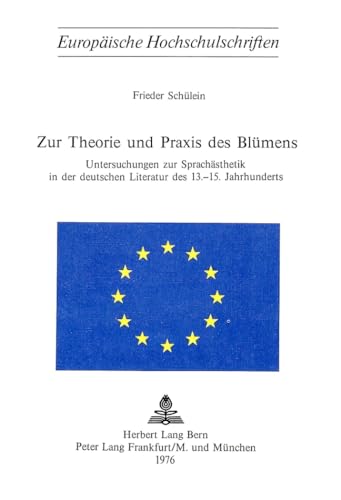 9783261018380: Zur Theorie Und Praxis Des Bluemens: Untersuchungen Zur Sprachaesthetik in Der Deutschen Literatur Des 13.-15. Jahrhunderts: 135 (Europaeische Hochschulschriften / European University Studie)