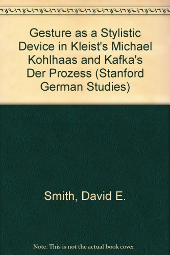 Gesture as a Stylistic Device in Kleist's Â«Michael KohlhaasÂ» and Kafka's Â«Der ProzessÂ» (Stanford German Studies) (9783261019158) by David E. Smith