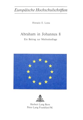 9783261019264: Abraham in Johannes 8: Ein Beitrag Zur Methodenfrage: 65 (Europaeische Hochschulschriften / European University Studie)