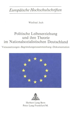 Stock image for Politische Leibeserziehung und ihre Theorie im nationalsozialistischen Deutschland : Voraussetzungen, Begrndungszusammenhang, Dokumentation. Europische Hochschulschriften. Reihe 11, Pdagogik 31. for sale by Wissenschaftliches Antiquariat Kln Dr. Sebastian Peters UG