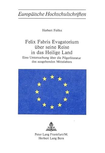 Felix Fabris Evagatorium über seine Reise in Das Heilige Land: eine Untersuchung über die Pilgerl...