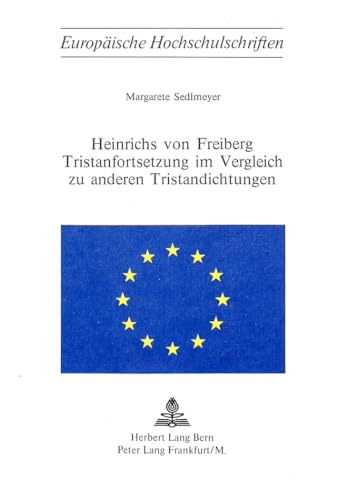 Heinrichs von Freiberg Tristanfortsetzung im Vergleich zu anderen Tristandichtungen.; Europaeisch...