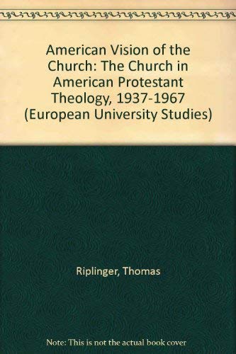 Beispielbild fr An American Vision of the Church: The Church in American Protestant Theology 1937-1967 (Europaische Hochschulschriften, Series XXIII, Vol. 76) zum Verkauf von Henry Stachyra, Bookseller