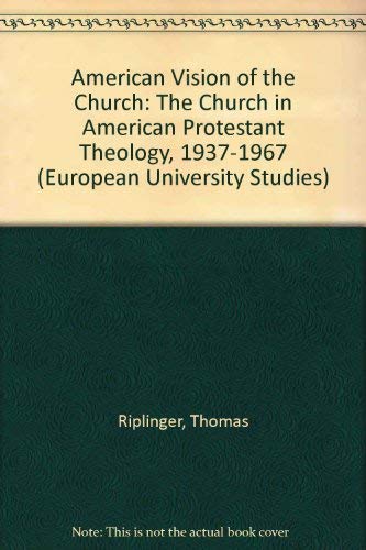 9783261020932: American Vision of the Church: The Church in American Protestant Theology, 1937-1967