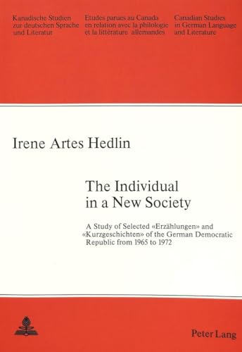 Imagen de archivo de THE INDIVIDUAL IN A NEW SOCIETY A Study of Selected > and > of the German Democratic Republic from 1965 to 1972. a la venta por German Book Center N.A. Inc.