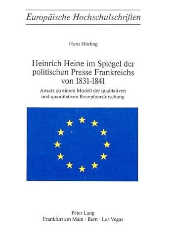 Stock image for Heinrich Heine im Spiegel der politischen Presse Frankreichs von 1831-1841: Ansatz zu einem Modell der qualitativen und quantitativen . / Srie 1: Langue et littrature allemandes) for sale by ABC Versand e.K.