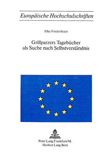 9783261021205: Grillparzers Tagebuecher ALS Suche Nach Selbstverstaendnis: 174 (Europaeische Hochschulschriften / European University Studie)