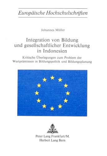 Beispielbild fr Integration von Bildung und gesellschaftlicher Entwicklung in Indonesien: Kritische berlegungen zum Problem der Wertprmissen in Bildungspolitik und . Series 22: Sociology / Srie 22: Sociologie) zum Verkauf von medimops