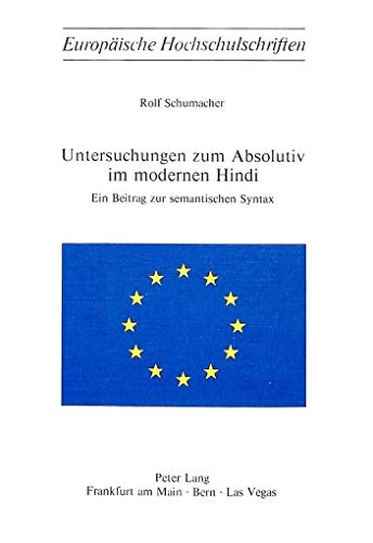 Untersuchungen zum Absolutiv im modernen Hindi: Ein Beitrag zur semantischen Syntax (EuropÃ¤ische Hochschulschriften / European University Studies / ... Universitaires EuropÃ©ennes) (German Edition) (9783261021533) by Schumacher, Rolf