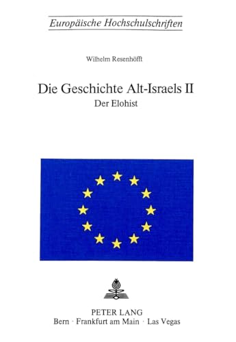 Imagen de archivo de Die Geschichte Alt-Israels II: Zweiter Teil- Der Elohist- Die nordisraelitische Chronik (840 bis 857 v. Chr.) (Europische Hochschulschriften / . 23: Theology / Srie 23: Thologie, Band 82). a la venta por INGARDIO