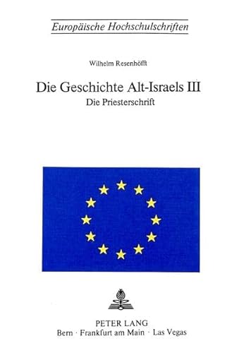 Beispielbild fr Die Geschichte Alt-Israels III: Dritter Teil- Die Priesterschrift- Die exilische Chronik Israels (550 v. Chr.) (Europische Hochschulschriften / . 23: Theology / Srie 23: Thologie, Band 83). zum Verkauf von INGARDIO