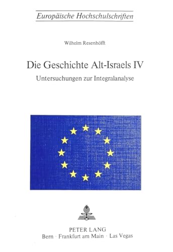 Beispielbild fr Die Geschichte Alt-Israels IV: Vierter Teil- Untersuchungen zur Integralanalyse (Europische Hochschulschriften / European University Studies / . 23: Theology / Srie 23: Thologie, Band 84). zum Verkauf von INGARDIO