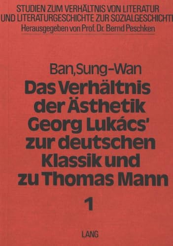 Imagen de archivo de Das Verhltnis der sthetik Georg Lukcs' zur deutschen Klassik und zu Thomas Mann. a la venta por SKULIMA Wiss. Versandbuchhandlung