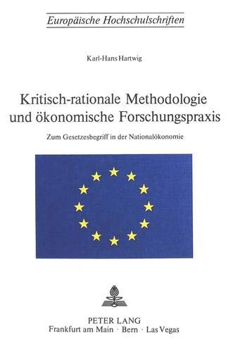 9783261022547: Kritisch-Rationale Methodologie Und Oekonomische Forschungspraxis: Zum Gesetzesbegriff in Der Nationaloekonomie: 160 (Europaische Hochschulschriften)