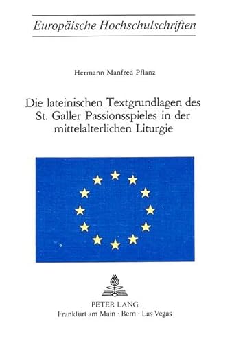 9783261022585: Die Lateinischen Textgrundlagen Des St. Galler Passionsspieles in Der Mittelalterlichen Liturgie: 205 (Europaeische Hochschulschriften / European University Studie)