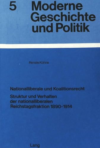 Imagen de archivo de Nationalliberale Und Koalitionsrecht: Struktur U. Verhalten D. Nationalliberalen Reichstagsfraktion 1890-1914 a la venta por NightsendBooks