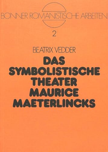 Stock image for Das Symbolistische Theater Maurice Maeterlincks (Bonner Romanistische Arbeiten) for sale by Revaluation Books