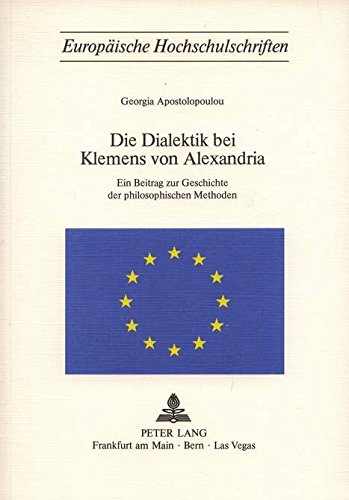 Die Dialektik bei Klemens von Alexandria : ein Beitrag zur Geschichte der philosophischen Methode...