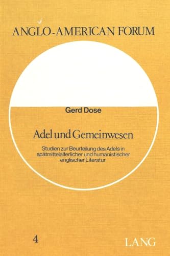 9783261023285: Adel Und Gemeinwesen: Studien Zur Beurteilung Des Adels in Spaetmittelalterlicher Und Humanistischer Englischer Literatur: 4 (Anglo-American Forum)