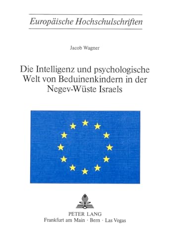 Die Intelligenz und psychologische Welt von Beduinenkindern in der Negev-Wüste Israels. Dissertat...