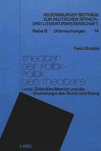 Theater der Politik - Politik des Theaters Louis-Sebastien Mercier und die Dramaturgie des Sturm ...