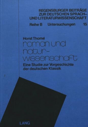 Roman und Naturwissenschaft: Eine Studie zur Vorgeschichte der deutschen Klassik (Regensburger BeitrÃ¤ge zur deutschen Sprach- und Literaturwissenschaft) (German Edition) (9783261024084) by ThomÃ©, Horst