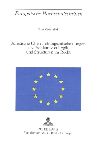 9783261024176: Juristische berraschungsentscheidungen als Problem von Logik und Sturkturen im Recht (Europische Hochschulschriften Recht) (German Edition)