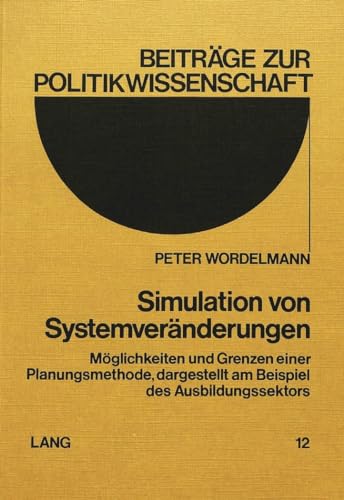 Simulation von SystemverÃ¤nderungen: MÃ¶glichkeiten und Grenzen einer Planungsmethode, dargestellt am Beispiel des Ausbildungssektors (BeitrÃ¤ge zur Politikwissenschaft) (German Edition) (9783261024435) by Lompe, Klaus