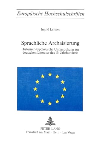 9783261024695: Sprachliche Archaisierung: Historisch-Typologische Untersuchung Zur Deutschen Literatur Des 19. Jahrhunderts: 246 (Europaeische Hochschulschriften / European University Studie)