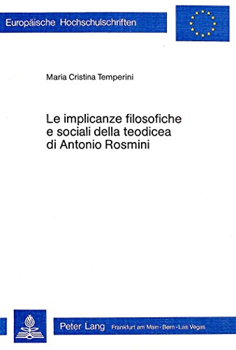Stock image for Le implicanze filosofiche e sociali della teodicea di Antonio Rosmini. for sale by SKULIMA Wiss. Versandbuchhandlung