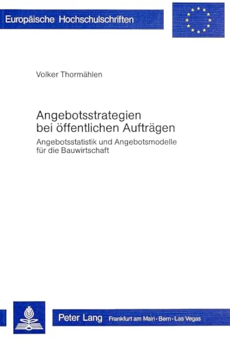 9783261025883: Angebotsstrategien Bei Oeffentlichen Auftraegen: Angebotsstatistik Und Angebotsmodelle Fuer Die Bauwirtschaft: 205 (Europaeische Hochschulschriften / European University Studie)