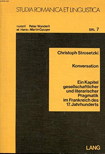 Konversation. Ein Kapitel gesellschaftlicher und literarischer Pragmatik im Frankreich des 17. Ja...