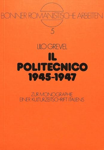 9783261026576: Il politecnico 1945-1947: Zur Monographie einer Kulturzeitschrift Italiens (Bonner romanistische Arbeiten) (German Edition)