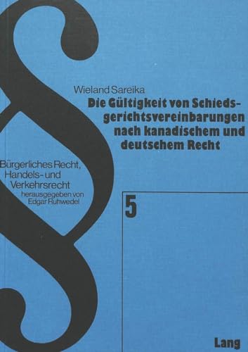 9783261026903: Die Gueltigkeit Von Schiedsgerichtsvereinbarungen Nach Kanadischem Und Deutschem Recht: 5 (Buergerliches Recht, Handels- Und Verkehrsrecht)