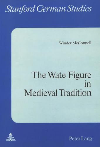 9783261030580: Wate Figure in Medieval Tradition: v. 13 (Stanford German Studies)