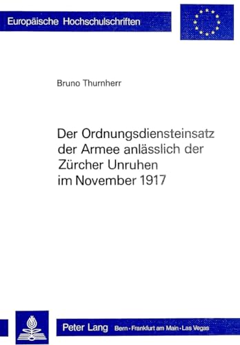 9783261031501: Der Ordnungsdiensteinsatz Der Armee Anlaesslich Der Zuercher Unruhen Im November 1917: 107 (Europaeische Hochschulschriften / European University Studie)