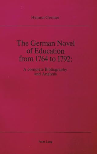 Beispielbild fr German Novel of Education from 1764 to 1792: A Complete Bibliography and Analysis (European University Studies) zum Verkauf von Bernhard Kiewel Rare Books
