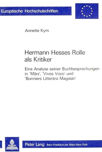 Stock image for Hermann Hesses Rolle als Kritiker: Eine Analyse seiner Buchbesprechungen in 'März', 'Vivos Voco' und 'Bonniers Litterära Magasin' (Europäische . Universitaires Europ ennes) (German Edition) for sale by Midtown Scholar Bookstore