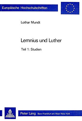 Beispielbild fr Lemnius und Luther: Studien und Texte zur Geschichte und Nachwirkung ihres Konflikts (1538/39) - Teil 1: Studien, Teil 2: Texte (Europische . Universitaires Europennes) (German Edition) [Paperback] Lothar Mundt zum Verkauf von Brook Bookstore