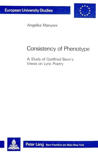 Consistency of Phenotype: A Study of Gottfried Benn's Views on Lyric Poetry (European University ...