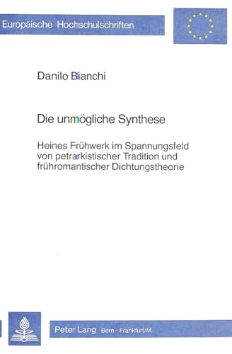 9783261033215: Die Unmoegliche Synthese: Heines Fruehwerk Im Spannungsfeld Von Petrarkistischer Tradition Und Fruehromantischer Dichtungstheorie: 716 (Europaeische Hochschulschriften / European University Studie)